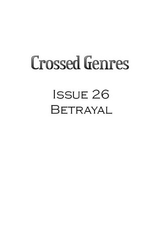 Crossed Genres Magazine 2.0 Issue 26: Betrayal (Crossed Genres Magazine 2.0, #26)