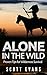 Alone in the Wild: Proven Tips for Wilderness Survival (Survival, survival fiction, survival books)