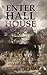 Enter Hall House by C. Ruth Daly