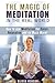 The Magic of Meditation in the Real World: How to use Meditation for Focus, Relaxation and so Much More! (Meditation & Stress Relief)