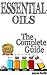 Essential Oils The Complete Guide: How to use essential oils and aromatherapy