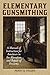 Elementary Gunsmithing: A Manual of Instruction for Amateurs in the Alteration and Repair of Firearms