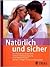 Natürlich und sicher