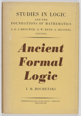 Ancient formal logic (Studies in logic and the foundations of mathematics)