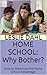 HOME SCHOOL: Why Bother?: How to Maximize the Home School Advantage