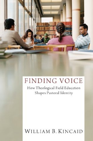 Finding Voice: How Theological Field Education Shapes Pastoral Identity (Kindle Edition)