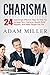 Charisma: 24 Surprisingly Effective Ways To Help You Increase Your Charisma And Confidence, Quickly Build Rapport, And Make People Like You