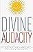 Divine Audacity: Dare to Be the Light of the World
