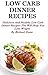 Low Carb Dinner Recipes: Delicious And Healthy Low Carb Dinner Recipes That Will Help You Lose Weight