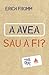 A avea sau a fi? by Erich Fromm A avea sau a fi? by Erich Fromm