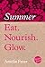Eat. Nourish. Glow – Summer by Amelia Freer
