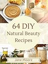 64 DIY Natural Beauty Recipes by Nature's Miracles 64 DIY Natural Beauty Recipes by Nature's Miracles
