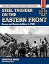 Steel Thunder on the Eastern Front: German and Russian Artillery in WWII (Stackpole Military Photo Series)