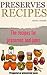 Preserves Recipes - Prepared or preserved easy: The recipes for preserves and jams (Fast, Easy & Delicious Cookbook Collection 1)