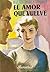 El amor que vuelve by Rafael Pérez y Pérez