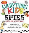 The Everything Kids' Spies Puzzle & Activity Book: Follow the clues, go undercover, and explore the intriguing world of secret agents
