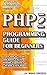 PHP Programming Guide for Beginners by Programming and Tech League