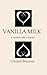 Vanilla Milk: A Memoir Told...