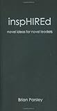 inspHIREd: novel ideas for novel leaders