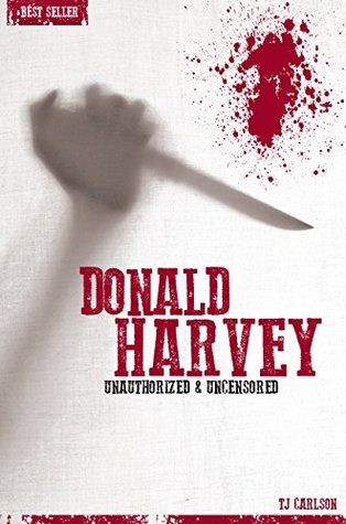 Donald Harvey - Serial Killers Unauthorized & Uncensored (Deluxe Edition with Videos)