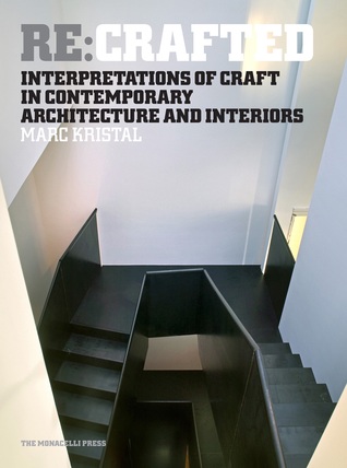 Re:Crafted: Interpretations of Craft in Contemporary Architecture and Interiors (Hardcover)