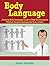 Body Language: Amazing Body Language Guide to Help You Recognize Whether People's Feelings are True or Fake (Body Language, body language decoded, body language free)