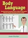 Body Language: Amazing Body Language Guide to Help You Recognize Whether People's Feelings are True or Fake (Body Language, body language decoded, body language free)