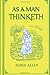 As a Man Thinketh