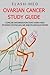 Ovarian Cancer Study Guide;...