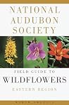 The Audubon Society Field Guide to North American Wildflowers: Eastern Region