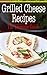 Grilled Cheese Recipes: The...