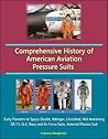 Comprehensive History of American Aviation Pressure Suits - Early Pioneers to Space Shuttle, Kittinger, Crossfield, Neil Armstrong, SR-71, U-2, Navy and Air Force Suits, Asteroid Mission Suit