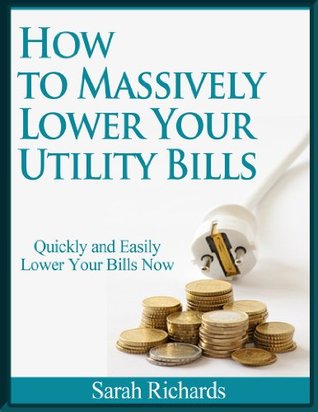 How to Massively Lower Your Utility Bills Quickly and Easily (Kindle Edition)