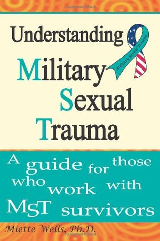 Understanding Military Sexual Trauma: A guide for those who work with MST survivors (Paperback)