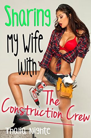 Sharing My Wife with the Construction Crew (Multiple Partners Menage)