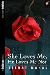 She Loves Me, He Loves Me Not by Zeenat Mahal