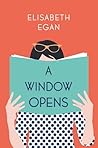 A Window Opens by Elisabeth Egan