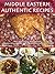 Middle Eastern Authentic Recipes: Best Traditional Recipes From Lebanon, Syria, Jordan, Palestinian Territories and Israel
