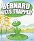 Bernard Gets Trapped: Children's Books and Bedtime Stories For Kids Ages 3-8 for Fun Life Lessons (Books For Kids Series)