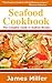 Seafood Cookbook: The Compl...