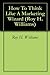 How To Think Like A Marketing Wizard (Roy H.Williams Book 2)