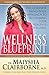 The Wellness Blueprint: The Complete Mind/Body Approach to Reclaiming Your Health and Wellness