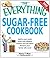 The Everything Sugar-Free Cookbook: Satisfy Your Sweet Tooth with Elegant Entrees and Decadent Desserts Your Family Will Crave!