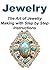 Jewelry: The Art of Jewelry Making with Step by Step Instructions: (Jewelry Making - Jewelry - Jewelry Magazines - Jewelry Making Beads)