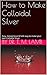 How to Make Colloidal Silver by T.M. Lamb