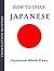 How to Speak Japanese - Japanese Made Easy: Complete Japanese Language Learning Guide