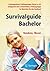 Survivalguide Bachelor. Leistungsdruck, Prüfungsangst, Stress und Co? Erfolgreich mit Lerntechniken, Prüfungstipps ... so überlebst Du das Studium (German Edition)