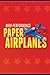 High-Performance Paper Airplanes by Andrew Dewar