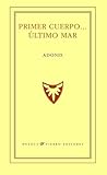 Primer cuerpo... último mar by Adonis