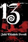 13 by Julie Elizabeth Powell